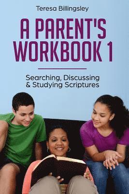 A Parent's Workbook 1: Searching, Discussing & Studying Scriptures