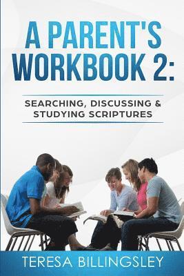 A Parent's Workbook 2: Searching, Discussing and Studying Sctiptures 1