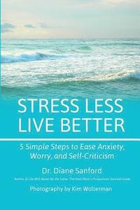 bokomslag Stress Less, Live Better: 5 Simple Steps to Ease Anxiety, Worry, and Self-Criticism