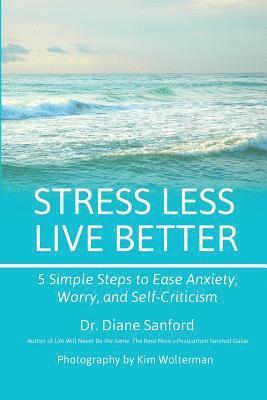 bokomslag Stress Less, Live Better: 5 Simple Steps to Ease Anxiety, Worry, and Self-Criticism