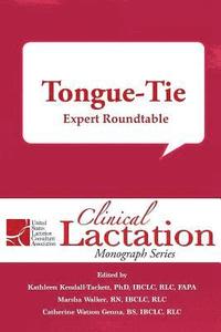 bokomslag Clinical Lactation Monograph: Tongue-Tie: Expert Roundtable