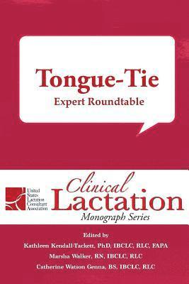 Clinical Lactation Monograph: Tongue-Tie: Expert Roundtable 1