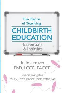 bokomslag The Dance of Teaching Childbirth Education: Essentials and Insights