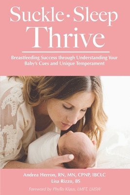 Andrea Herron, Lisa Rizzo - Suckle, Sleep, Thrive: Breastfeeding Success through Understanding Your Baby's Cues and Unique Temperament, Häftad