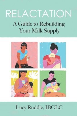 bokomslag Relactation: A Guide to Rebuilding Your Milk Supply