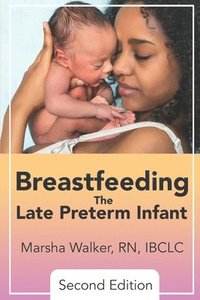 bokomslag Breastfeeding the Late Preterm Infant 2nd Edition