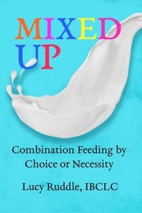 bokomslag Mixed Up: Combination feeding by choice or necessity