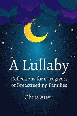 Chris Auer - Lullaby: Reflections for Caregivers of Breastfeeding Families, Häftad