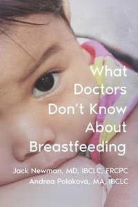 bokomslag What Doctors Don't Know About Breastfeeding