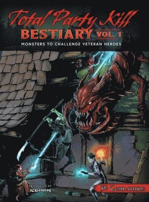 Ryan Servis, Steven Gordon - Total Party Kill Bestiary, Vol. 1: Monsters to Challenge Veteran Heroes, Inbunden