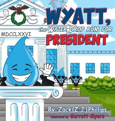 Wyatt, the Water Drop Runs for President 1