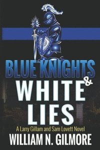 bokomslag Blue Knights & White Lies: A Larry Gillam and Sam Lovett Novel