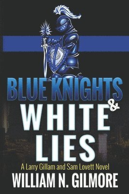 Blue Knights & White Lies: A Larry Gillam and Sam Lovett Novel 1