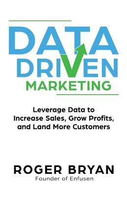 bokomslag Data Driven Marketing: Leverage Data to Increase Sales, Grow Profits, and Land More Customers