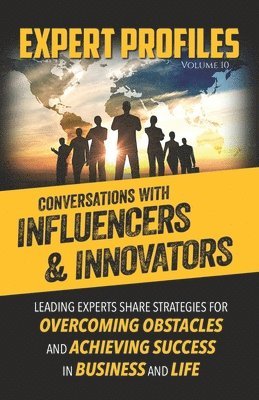 Expert Profiles Volume 10: Conversations with Influencers & Innovators 1