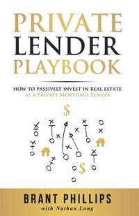 bokomslag Private Lender Playbook: How to Passively Invest in Real Estate as a Private Mortgage Lender