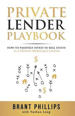 bokomslag Private Lender Playbook: How to Passively Invest in Real Estate as a Private Mortgage Lender