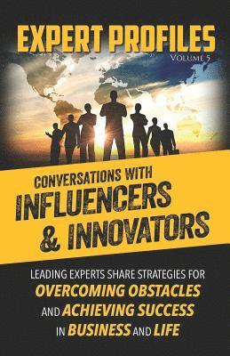 Expert Profiles Volume 5: Conversations with Influencers & Innovators 1