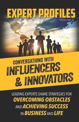 Expert Profiles Volume 6: Conversations with Influencers & Innovators 1