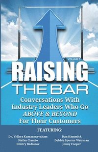bokomslag Raising the Bar Volume 5: Conversations with Industry Leaders Who Go ABOVE & BEYOND for Their Customers
