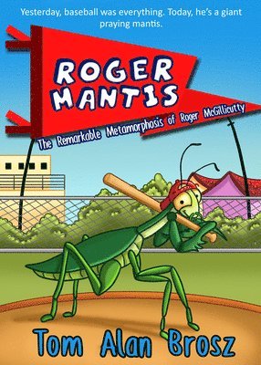 Roger Mantis: The Remarkable Metamorphosis of Roger McGillicutty 1