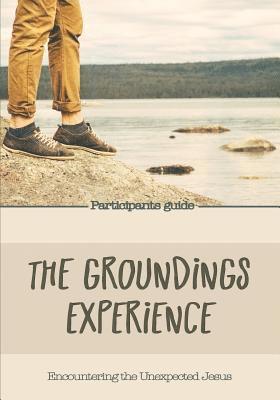 bokomslag The Groundings Experience - Participants Guide: Encountering the Unexpected Jesus