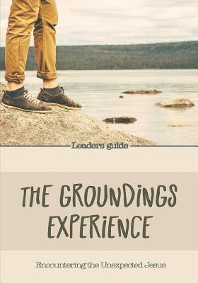 bokomslag The Groundings Experience - Leaders Guide: Encountering the Unexpected Jesus