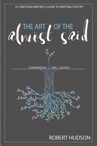 bokomslag The Art of the Almost Said: A Christian Writer's Guide to Writing Poetry