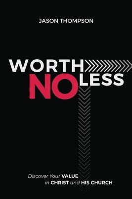 Worth No Less: Discover Your Value in Christ and His Church 1