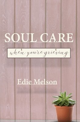Soul Care When You're Grieving 1