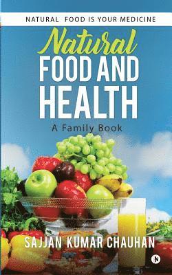 Natural Food and Health: A Family Book: Natural Food Is Your Medicine 1