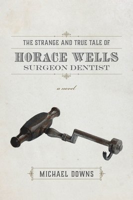 bokomslag Strange and True Tale of Horace Wells, Surge - A Novel