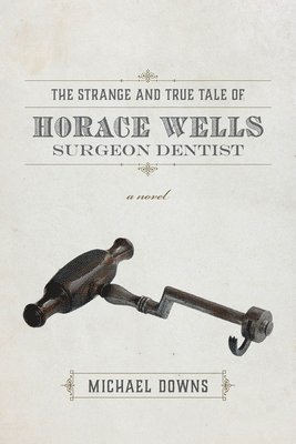 bokomslag The Strange and True Tale of Horace Wells, Surge  A Novel