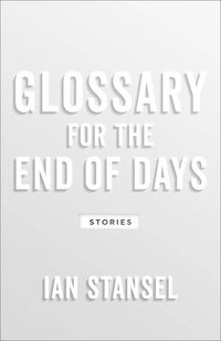 bokomslag Glossary for the End of Days - Stories