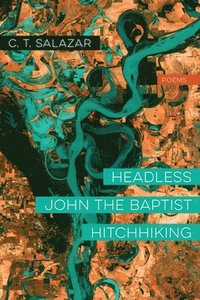 bokomslag Headless John the Baptist Hitchhiking - Poems