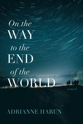 On the Way to the End of the World – A Novel