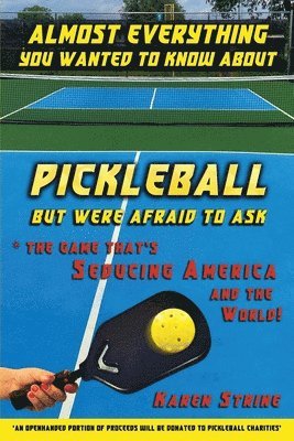 Karen Strine, Ian William Gorman - Almost Everything You Wanted to Know about Pickleball but Were Afraid to Ask, Häftad