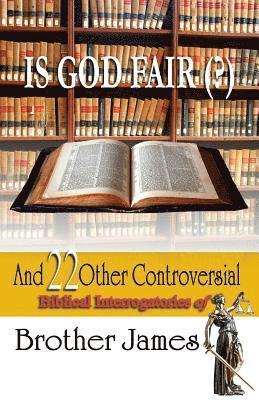 bokomslag Is God Fair (?): And 22 Other Controversial Biblical Interrogatories of Brother James