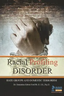 Demetrius E. Ford - Racial Profiling Disorder: Hate Groups and Domestic Terrorism, Häftad. Tillgänglighet: Lägg i varukorg