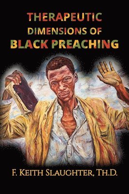 bokomslag Therapeutic Dimensions of Black Preaching: And the Liberating Impact on People of Color