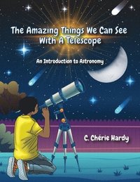 bokomslag The Amazing Things We Can See With A Telescope: An Introduction to Astronomy