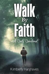 bokomslag Walk By Faith: A Daily Devotional