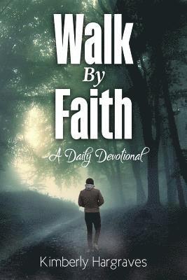 Walk By Faith: A Daily Devotional