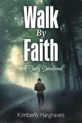 Walk By Faith: A Daily Devotional 1