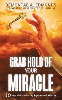 bokomslag Grab Hold Of Your Miracle