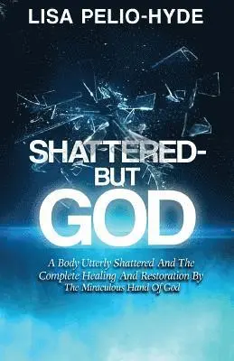 Lisa Pelio-Hyde - Shattered But-God, Häftad. Tillgänglighet: Lägg i varukorg