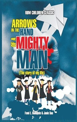 Arrows In The Hands Of A Mighty Man 1