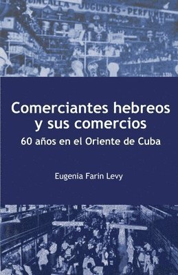 Comerciantes hebreos y sus comercios. 60 aos en el Oriente de Cuba. 1