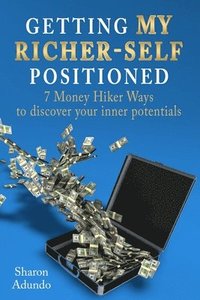 bokomslag Getting My Richer-Self Positioned: 7 Money Hiker Ways to discover your inner potentials