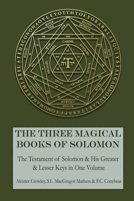 The Three Magical Books of Solomon: The Greater and Lesser Keys & The Testament of Solomon 1
